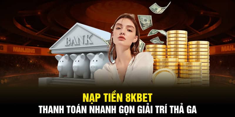 hướng dẫn nạp tiền 8kbet đơn giản